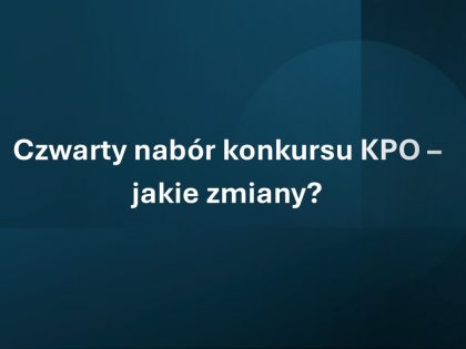 Czwarty nabór konkursu KPO – jakie zmiany?