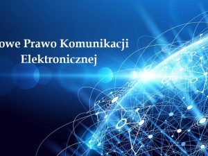 Nowe Prawo Komunikacji Elektronicznej